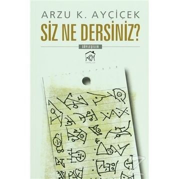Siz Ne Dersiniz? - Arzu K. Ayçiçek