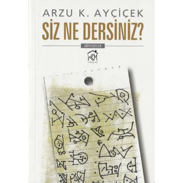 Siz Ne Dersiniz? - Arzu K. Ayçiçek