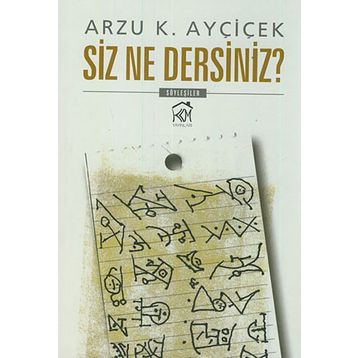 Siz Ne Dersiniz? - Arzu K. Ayçiçek