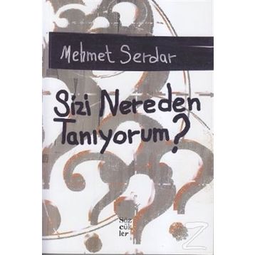 SIZI NEREDEN TANIYORUM? - MEHMET SERDAR