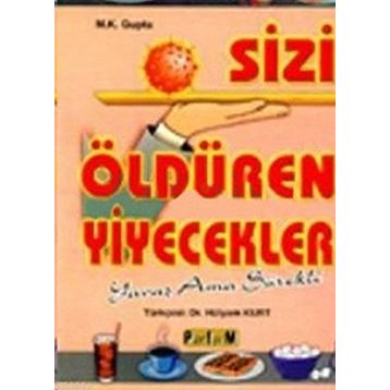 SIZI ÖLDÜREN YIYECEKLER - M. K. GUPTA