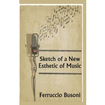 Sketch Of A New Esthetic Of Music - Ferruccio Busoni