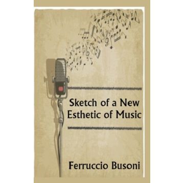 Sketch Of A New Esthetic Of Music - Ferruccio Busoni