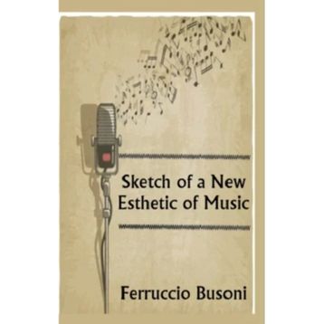 Sketch Of A New Esthetic Of Music - Ferruccio Busoni