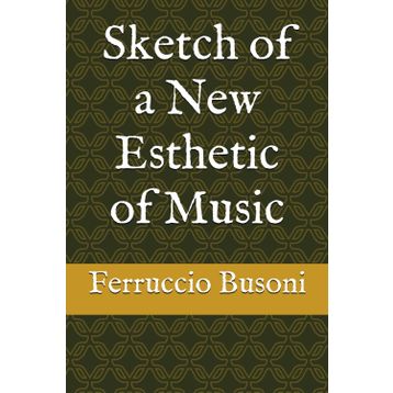 Sketch Of A New Esthetic Of Music - Ferruccio Busoni