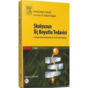 Skolyozun Üç Boyutlu Tedavisi Omurga Deformitelerinde Bir Fizik Tedavi Metodu - Gülseren Kayalar