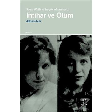Slyvia Plath Ve Nilgün Marmara'da Intihar Ve Ölüm- Adnan Acar