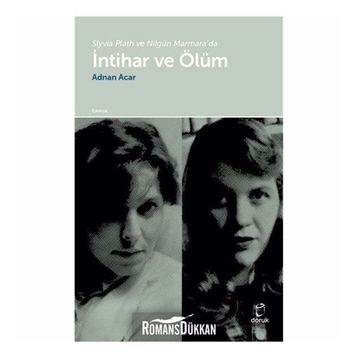 Slyvia Plath Ve Nilgün Marmara'da Intihar Ve Ölüm- Adnan Acar