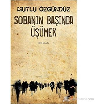 SOBANIN BAŞINDA ÜŞÜMEK - MUTLU ÖZGÜNDÜZ