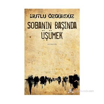 SOBANIN BAŞINDA ÜŞÜMEK - MUTLU ÖZGÜNDÜZ