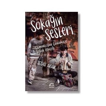 Sokağın Sesleri - Osmanlı'dan Günümüze Sokak Müziği - Sedat Anar