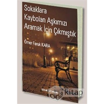 SOKAKLARA KAYBOLAN AŞKIMIZI ARAMAK İÇİN ÇIKMIŞTIK - ÖMER FARUK KARA
