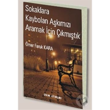 SOKAKLARA KAYBOLAN AŞKIMIZI ARAMAK İÇİN ÇIKMIŞTIK - ÖMER FARUK KARA