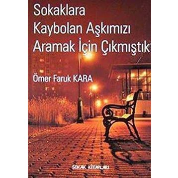 SOKAKLARA KAYBOLAN AŞKIMIZI ARAMAK İÇİN ÇIKMIŞTIK - ÖMER FARUK KARA