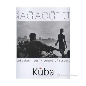 SOKAKLARIN SESI KÜBA / SOUND OF STREETS KÜBA - ÖZCAN AĞAOĞLU