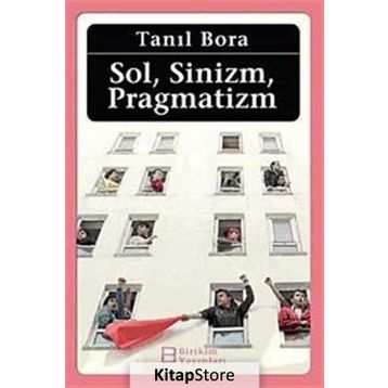 Sol, Sinizm, Pragmatizm - Tanıl Bora