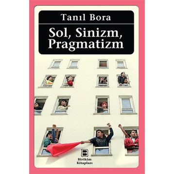 Sol, Sinizm, Pragmatizm - Tanıl Bora
