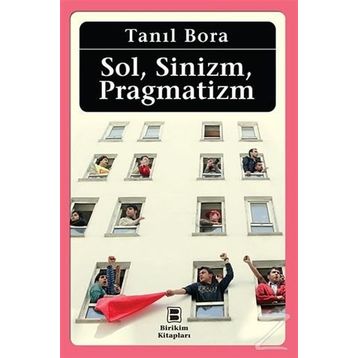 Sol, Sinizm, Pragmatizm - Tanıl Bora
