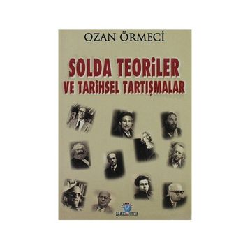 SOLDA TEORILER VE TARIHSEL TARTIŞMALAR - OZAN ÖRMECİ
