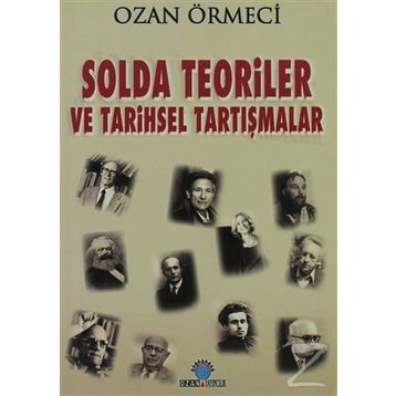 SOLDA TEORILER VE TARIHSEL TARTIŞMALAR - OZAN ÖRMECİ