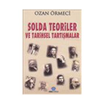 SOLDA TEORILER VE TARIHSEL TARTIŞMALAR - OZAN ÖRMECİ