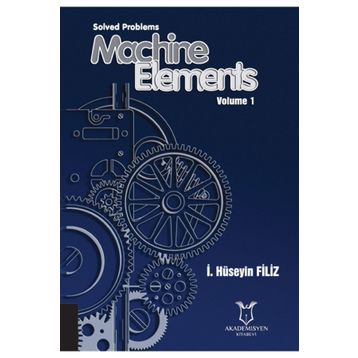 Solved Problems Machine Elements Volume 1 - Akademisyen Kitabevi