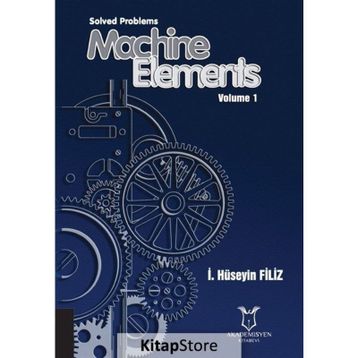 Solved Problems Machine Elements Volume 1 - Akademisyen Kitabevi