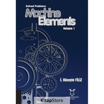 Solved Problems Machine Elements Volume 1 - Akademisyen Kitabevi