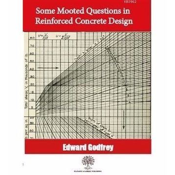Some Mooted Questions In Reinforced Concrete Design Edward Godfrey