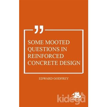Some Mooted Questions In Reinforced Concrete Design Edward Godfrey