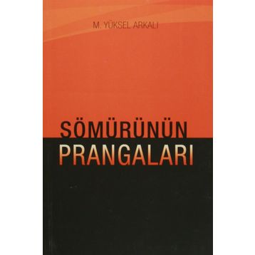 Sömürünün Prangaları - M. Yüksel Arkalı