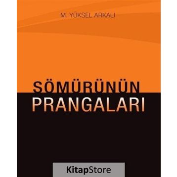 Sömürünün Prangaları - M. Yüksel Arkalı