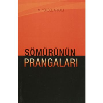 Sömürünün Prangaları - M. Yüksel Arkalı