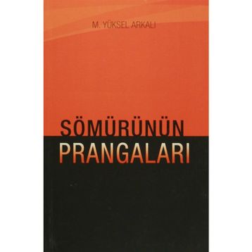 Sömürünün Prangaları - M. Yüksel Arkalı