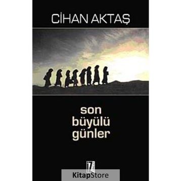 SON BÜYÜLÜ GÜNLER - CIHAN AKTAŞ