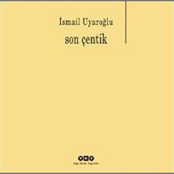 Son Çentik - Ismail Uyaroglu