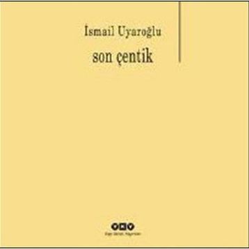 Son Çentik - Ismail Uyaroglu