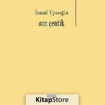 Son Çentik - Ismail Uyaroglu