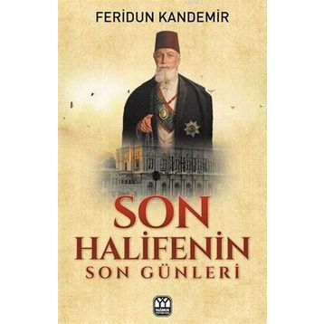 Son Halifenin Son Günleri - Feridun Kandemir