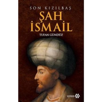 SON KIZILBAŞ ŞAH İSMAİL - TUFAN GÜNDÜZ