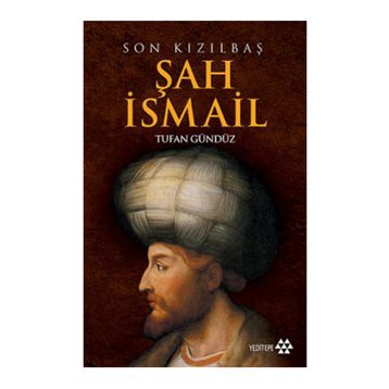 SON KIZILBAŞ ŞAH İSMAİL - TUFAN GÜNDÜZ