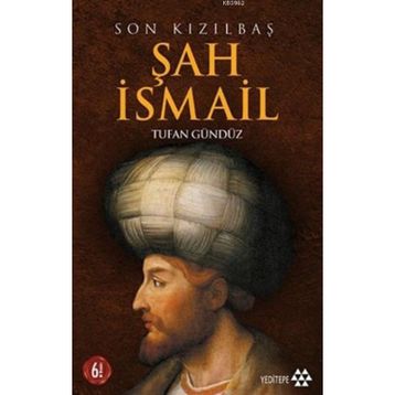 SON KIZILBAŞ ŞAH İSMAİL - TUFAN GÜNDÜZ