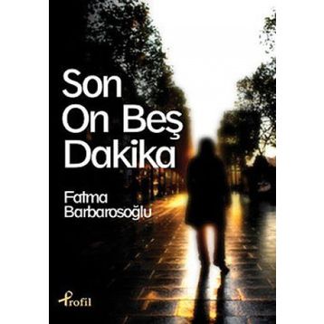 Son On Beş Dakika - Fatma Barbarosoglu