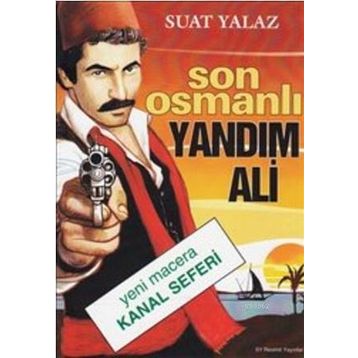 Son Osmanlı Yandım Ali Yeni Macera Kanal Seferi - Suat Yalaz