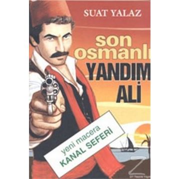 Son Osmanlı Yandım Ali Yeni Macera Kanal Seferi - Suat Yalaz