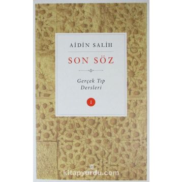 Son Söz-Gerçek Tıp Dersleri Cilt 1 - Aidin Salih
