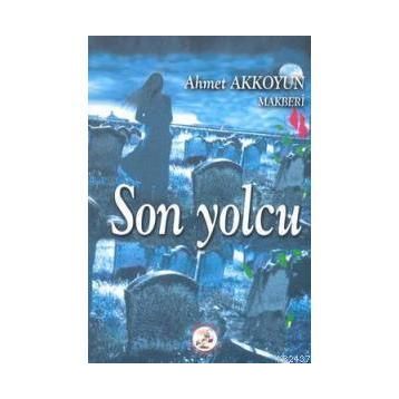 SON YOLCU - AHMET AKKOYUN