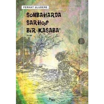 SONBAHARDA SARHOŞ BIR KASABA - FERHAT ULUDERE