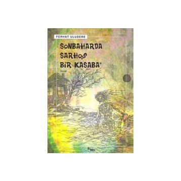SONBAHARDA SARHOŞ BIR KASABA - FERHAT ULUDERE