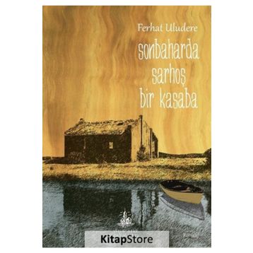 SONBAHARDA SARHOŞ BIR KASABA - FERHAT ULUDERE
